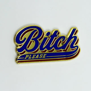 B*tch Please Enamel Pin